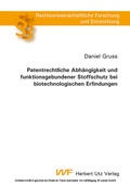 Cover: Patentrechtliche Abh&auml;ngigkeit und funktionsgebundener Stoffschutz bei biotechnologischen Erfindungen - Herbert Utz Verlag