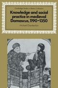 Cover: Knowledge and Social Practice in Medieval Damascus, 1190-1350 - Cambridge University Press