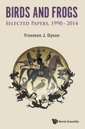 Cover: Birds And Frogs: Selected Papers Of Freeman Dyson, 1990-2014 - World Scientific Publishing Co Pte Ltd