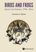 Cover: Birds And Frogs: Selected Papers Of Freeman Dyson, 1990-2014 - World Scientific Publishing Co Pte Ltd