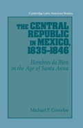 Cover: The Central Republic in Mexico, 1835-1846 - Cambridge University Press