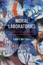Cover: Moral Laboratories - University of California Press