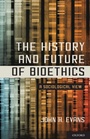 Cover: The History and Future of Bioethics - Oxford University Press Inc