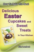 Cover: How to Bake The Best Delicious Easter Cupcakes and Sweet Treats - In Your Kitchen - Dreamstone