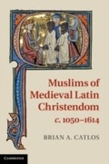 Cover: Muslims of Medieval Latin Christendom, c.1050-1614 - Cambridge University Press