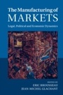 Cover: The Manufacturing of Markets - Cambridge University Press