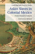 Cover: Asian Slaves in Colonial Mexico - Cambridge University Press