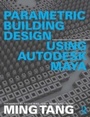 Cover: Parametric Building Design Using Autodesk Maya - Routledge