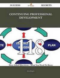 Enlarge image Cover: Continuing Professional Development 118 Success Secrets - 118 Most Asked Questions on Continuing Professional Development - What You Need to Know - Emereo Publishing