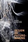 Cover: Design as Future-Making - Bloomsbury Academic