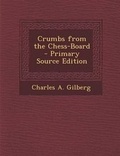 Cover: Crumbs from the Chess-Board - Nabu Press