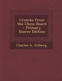 Enlarge image Cover: Crumbs from the Chess-Board - Nabu Press