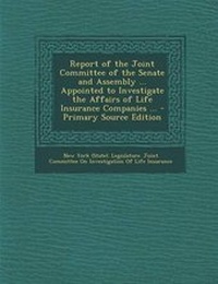 Enlarge image Cover: Report of the Joint Committee of the Senate and Assembly ... Appointed to Investigate the Affairs of Life Insurance Companies ... - Nabu Press
