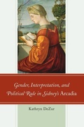 Cover: Gender, Interpretation, and Political Rule in Sidney's Arcadia - University of Delaware Press