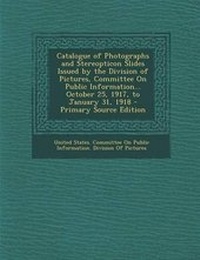 Abbildung von: Catalogue of Photographs and Stereopticon Slides Issued by the Division of Pictures, Committee on Public Information... October 25, 1917, to January 3 - Nabu Press