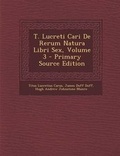 Cover: T. Lucreti Cari de Rerum Natura Libri Sex, Volume 3 - Primary Source Edition - Nabu Press