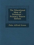 Cover: The Educational Ideas of Pestalozzi - Nabu Press