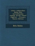 Cover: Lelek a Haboruban; Balazs Bela Honvedtizedes Naploja, Diveki Jozsef Rajzaival - Primary Source Edition - Nabu Press