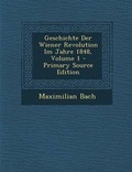 Cover: Geschichte Der Wiener Revolution Im Jahre 1848, Volume 1 - Primary Source Edition - Nabu Press