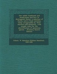 Abbildung von: Our Edible Toadstools and Mushrooms and How to Distinguish Themr; A Selection of Thirty Native Food Varieties, Easily Recognizable by Their Marked Ind - Nabu Press