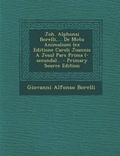 Cover: Joh. Alphonsi Borelli, ... de Motu Animalium (Ex Editione Caroli Joannis a Jesu) Pars Prima (-Secunda)... - Nabu Press