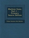 Cover: Machine Guns, Part 1 - Primary Source Edition - Nabu Press