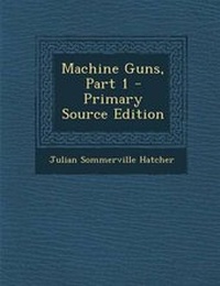 Enlarge image Cover: Machine Guns, Part 1 - Primary Source Edition - Nabu Press
