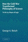 Cover: How the Cold War Transformed Philosophy of Science - Cambridge University Press