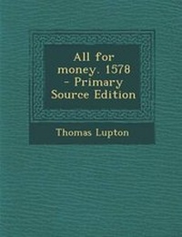 Enlarge image Cover: All for Money. 1578 - Primary Source Edition - Nabu Press