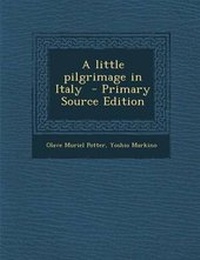 Enlarge image Cover: A Little Pilgrimage in Italy - Nabu Press