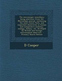 Enlarge image Cover: The Microscopic Miscellany; Being Selections from the Microscopic Journal, Containing the Most Recent Facts, and Important Discoveries in Human and Co - Nabu Press