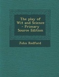 Cover: The Play of Wit and Science - Primary Source Edition - Nabu Press