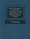 Cover: Popular Handbook of the British Constitution, Giving the History of Its Origin and Growth - Primary Source Edition - Nabu Press