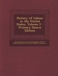 Cover: History of Labour in the United States, Volume 2 - Nabu Press