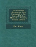 Cover: Die Politische Oekonomie Vom Standpunkte Der Geschichtlichen Methode - Primary Source Edition - Nabu Press