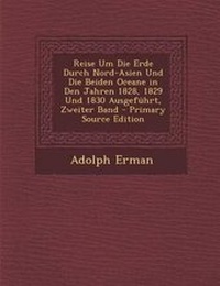 Abbildung von: Reise Um Die Erde Durch Nord-Asien Und Die Beiden Oceane in Den Jahren 1828, 1829 Und 1830 Ausgefuhrt, Zweiter Band - Primary Source Edition - Nabu Press