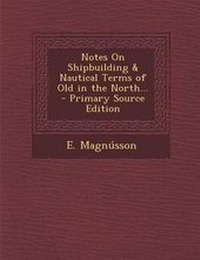 Abbildung von: Notes on Shipbuilding & Nautical Terms of Old in the North... - Primary Source Edition - Nabu Press