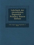 Cover: Lehrbuch Der Christlichen Dogmatik. - Primary Source Edition - Nabu Press