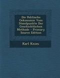 Cover: Die Politische Oekonomie Vom Standpunkte Der Geschichtlichen Methode - Primary Source Edition - Nabu Press