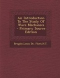 Cover: An Introduction to the Study of Wave Mechanics - Primary Source Edition - Nabu Press