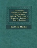 Cover: Alois Graf Aehrenthal, Sechs Jahre Aussere Politik Osterreich - Ungarns - Nabu Press