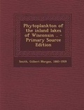 Cover: Phytoplankton of the Inland Lakes of Wisconsin .. - Nabu Press