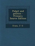 Cover: Pulpit and Politics - Primary Source Edition - Nabu Press