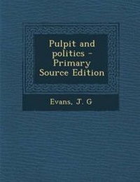 Enlarge image Cover: Pulpit and Politics - Primary Source Edition - Nabu Press
