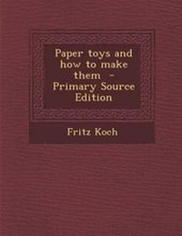 Enlarge image Cover: Paper Toys and How to Make Them - Primary Source Edition - Nabu Press