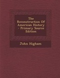 Cover: The Reconstruction of American History - Primary Source Edition - Nabu Press