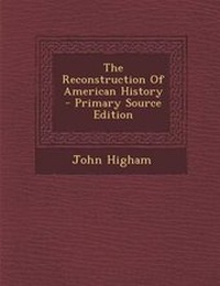 Enlarge image Cover: The Reconstruction of American History - Primary Source Edition - Nabu Press