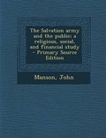 Cover: The Salvation Army and the Public; A Religious, Social, and Financial Study - Primary Source Edition - Nabu Press