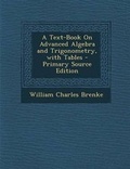 Cover: A Text-Book on Advanced Algebra and Trigonometry, with Tables - Nabu Press