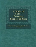 Cover: A Book of Golf - Primary Source Edition - Nabu Press